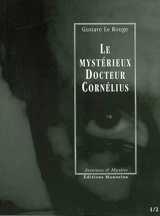 Le mystérieux docteur Cornélius. Vol. 1. Episodes 1 et 2 - Gustave Le Rouge