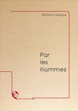 Par les flammes - Jérôme Lafargue