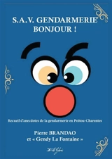 SAV gendarmerie bonjour ! : recueil d'anecdotes de la gendarmerie en Poitou-Charentes - Pierre Brandao