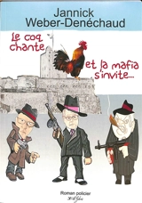 Le coq chante et la mafia s'invite... - Jannick Weber-Denéchaud