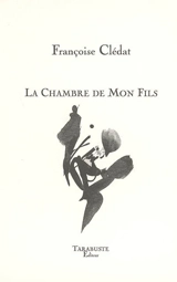 La chambre de mon fils : (ma(l)mère) : poème - Françoise Clédat