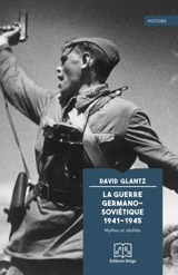 La guerre germano-soviétique 1941-1945 : mythes et réalités, essai pour une vue d'ensemble : conférence spéciale donnée pour le 20e anniversaire de l'Institut Strom Thurmond des politiques publiques et gouvernementales, Clemson university, 11 octobre - David M. Glantz