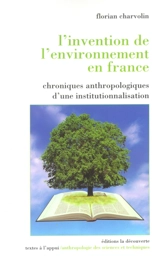 L'invention de l'environnement en France : chroniques anthropologiques d'une institutionnalisation - Florian Charvolin