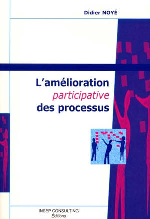 L'amélioration participative des processus - Didier Noyé