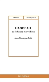 Handball ou Le hasard merveilleux - Jean-Christophe Dollé