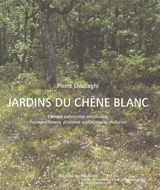 Jardins du chêne blanc : chênaie pubescente méridionale, paysages floraux, économie traditionnelle, évolution - Pierre Lieutaghi