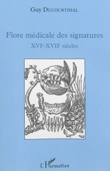 Flore médicale des signatures : XVIe-XVIIe siècles - Guy Ducourthial