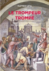 Le trompeur trompé : représentations littéraires des charlatans à la Renaissance - Matteo Leta