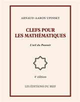 Clefs pour les mathématiques : l'oeil du Pouvoir - Arnaud Aaron Upinsky