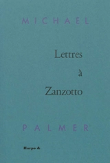 Lettres à Zanzotto - Michael Palmer