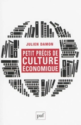 Petit précis de culture économique : lectures contemporaines - Julien Damon