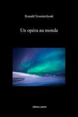 Un opéra au monde - Ronald M. Nossintchouk