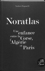 Noratlas : une enfance entre la Corse, l'Algérie et Paris - Norbert Paganelli