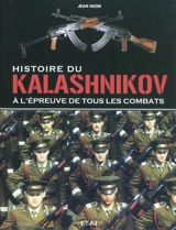 Histoire du kalashnikov : à l'épreuve de tous les combats - Jean Huon