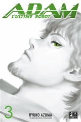 Adam : l'ultime robot. Vol. 3 - Ryuko Azuma