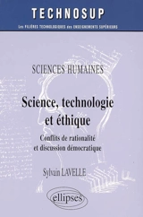 Science, technologie et éthique : conflits de rationalité et discussion démocratiques - Sylvain Lavelle