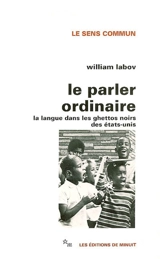 Le parler ordinaire : la langue dans les ghettos noirs des Etats-Unis - William Labov