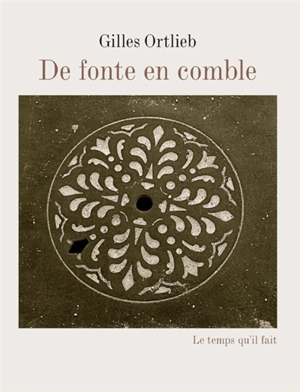 De fonte en comble - Gilles Ortlieb