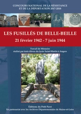 Les fusillés de Belle-Beille : 21 février 1942-7 juin 1944 : des noms dans la pierre car ils s'engagèrent pour libérer la France - Justine Bihl