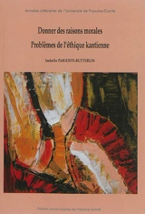 Donner des raisons morales, problèmes de l'éthique kantienne - Isabelle Pariente-Butterlin
