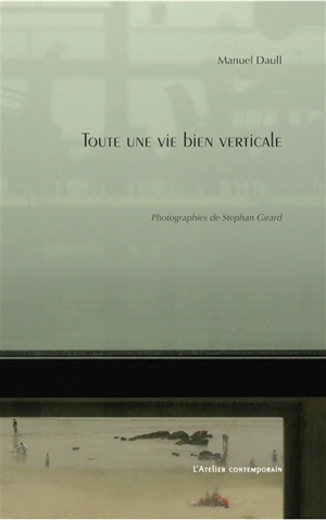 Toute une vie bien verticale - Manuel Daull