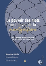 Le pouvoir des mots ou L'envol de la montgolfière : de la stratégie au message, d'autres clés pour faire décoller votre communication - Bernadette Pâques