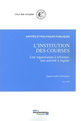 L'institution des courses : une organisation à réformer, une activité à réguler : rapport public thématique, juin 2018 - France. Cour des comptes