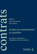 La pratique contractuelle 7 : la place du consommateur au quotidien - Colloque de la pratique contractuelle (7 ; 2021 ; Fribourg, Suisse)