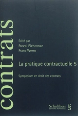 La pratique contractuelle 5 - Colloque de la pratique contractuelle (5 ; 2016 ; Fribourg, Suisse)