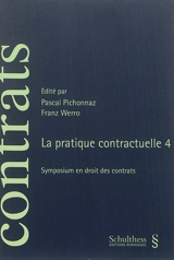 La pratique contractuelle 4 - Colloque de la pratique contractuelle (4 ; 2014 ; Fribourg, Suisse)