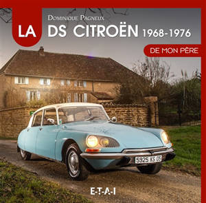 La Citroën DS de mon père. Vol. 2. 1968-1976 - Dominique Pagneux