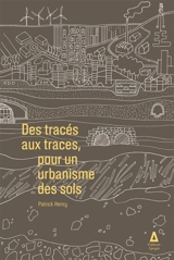 Des tracés aux traces, pour un urbanisme des sols - Patrick Henry
