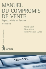 Manuel du compromis de vente : aspects civils et fiscaux - André Culot