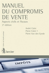 Manuel du compromis de vente : aspects civils et fiscaux - André Culot