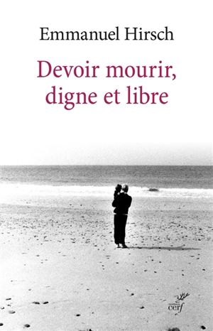 Devoir mourir, digne et libre - Emmanuel Hirsch
