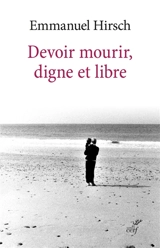 Devoir mourir, digne et libre - Emmanuel Hirsch