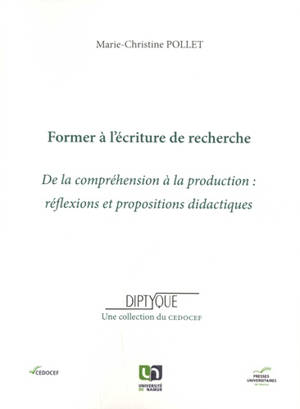 Former à l'écriture de recherche : de la compréhension à la production : réflexions et propositions didactiques - Marie-Christine Pollet
