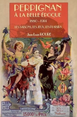 Perpignan à la Belle Epoque, 1880-1914 : les saisons, les jeux, les plaisirs : essai - Jean-Louis Roure