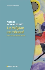 La religion au tribunal : essai sur le délibéralisme - Astrid von Busekist