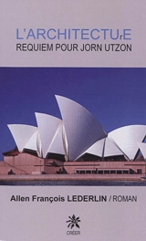 L'architecture : requiem pour Jorn Utzon - Allen-François Lederlin