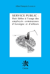 Service public : huit fables à l'usage des employés communaux d'Auvergne et d'ailleurs - Allen-François Lederlin