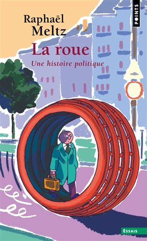 La roue : une histoire politique - Raphaël Meltz