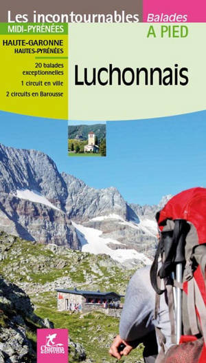 Luchonnais : Midi-Pyrénées, Haute-Garonne, Hautes-Pyrénées : 20 balades exceptionnelles, 1 circuit en ville, 2 circuits en Barousse - Patrick Espel