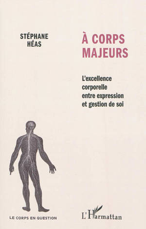 A corps majeurs : l'excellence corporelle entre expression et gestion de soi - Stéphane Héas