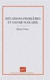 Situations-problèmes et savoir scolaire - Michel Fabre