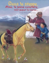 Dans la steppe, Alma, la jeune cavalière, veut gagner la course... - Georges Foveau