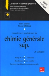 Exercices et problèmes de chimie générale, sup : abrégé de cours-formulaire, tests d'auto-contrôle, exercices et problèmes de concours corrigés : guide pratique - René Didier