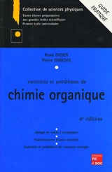 Exercices et problèmes de chimie organique : abrégé de cours, tests d'auto-contrôle, exercices et problèmes de concours corrigés : guide pratique - René Didier
