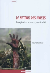 Le retour des morts : imaginaire, science, verticalité - Lauric Guillaud