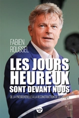 Les jours heureux sont devant nous : de la présidentielle à la reconstruction de la gauche - Fabien Roussel